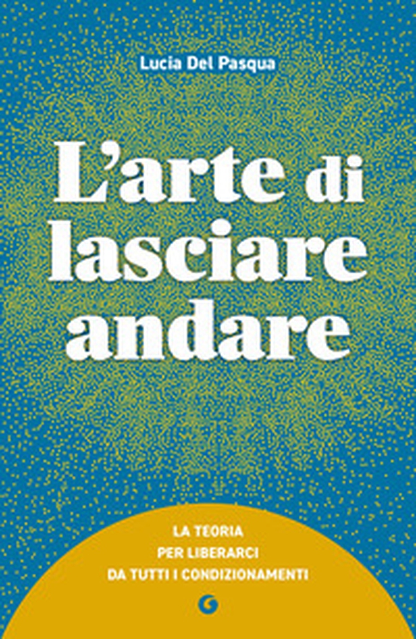 L'arte di lasciare andare. La teoria per liberarci da tutti i condizionamenti - Librerie.coop L'arte di lasciare andare. La teoria per liberarci da tutti i condizionamenti - Librerie.coop