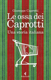 Le ossa dei Caprotti. Una storia italiana - Librerie.coop Le ossa dei Caprotti. Una storia italiana - Librerie.coop