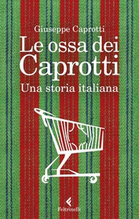 Le ossa dei Caprotti. Una storia italiana - Librerie.coop