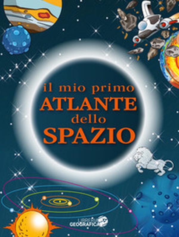 Il mio primo atlante dello spazio - Librerie.coop Il mio primo atlante dello spazio - Librerie.coop