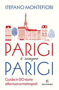 Parigi è sempre Parigi. Guida in 20 storie alla nuova metropoli - Librerie.coop
