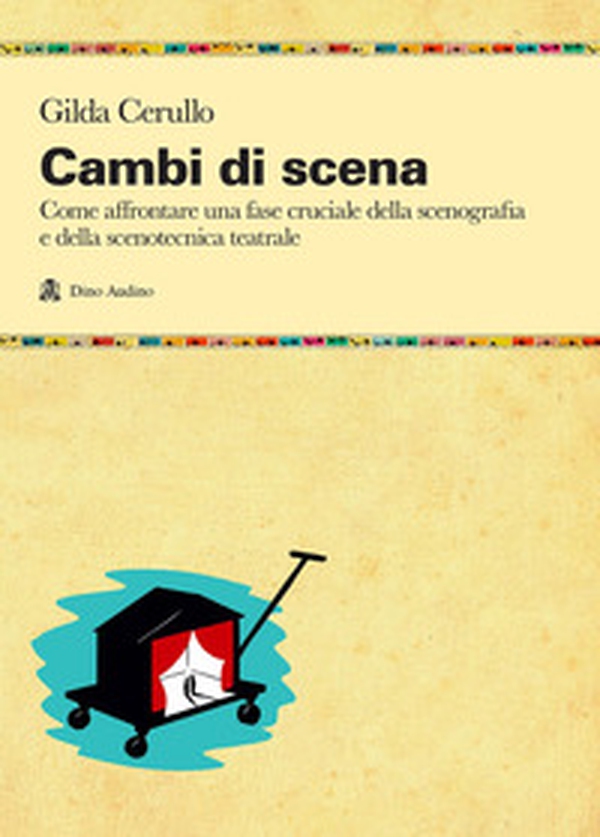 Cambi di scena. Come affrontare una fase cruciale della scenografia e della scenotecnica teatrale - Librerie.coop Cambi di scena. Come affrontare una fase cruciale della scenografia e della scenotecnica teatrale - Librerie.coop