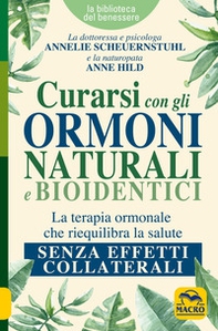 Curarsi con gli ormoni naturali e bioidentici. La terapia ormonale che riequilibra la salute senza effetti collaterali - Librerie.coop