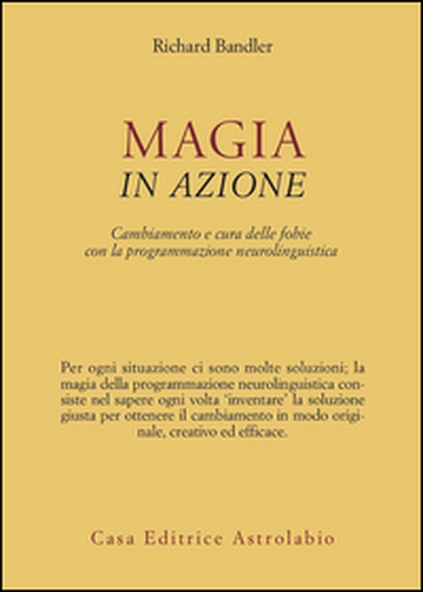 Magia in azione. Cambiamento e cura delle fobie con la programmazione neurolinguistica - Librerie.coop Magia in azione. Cambiamento e cura delle fobie con la programmazione neurolinguistica - Librerie.coop