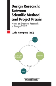 Design Research: Between Scientific Method and Project Praxis. Notes on Doctoral Research in Design 2012 - Librerie.coop Design Research: Between Scientific Method and Project Praxis. Notes on Doctoral Research in Design 2012 - Librerie.coop