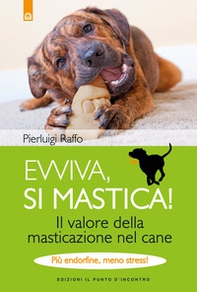 Evviva, si mastica! Il valore della masticazione nel cane. Più endorfine, meno stress! - Librerie.coop Evviva, si mastica! Il valore della masticazione nel cane. Più endorfine, meno stress! - Librerie.coop