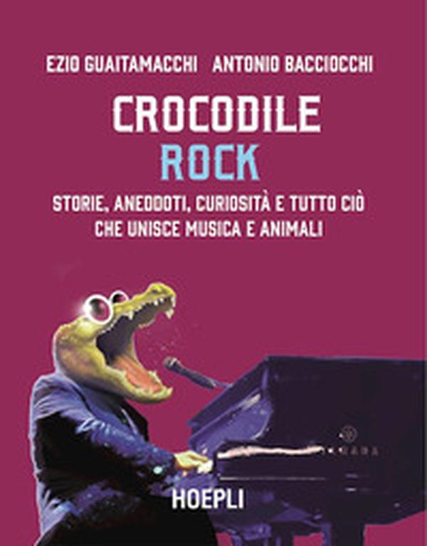 Crocodile Rock. Storie, aneddoti, curiosità e tutto ciò che unisce musica e animali - Librerie.coop Crocodile Rock. Storie, aneddoti, curiosità e tutto ciò che unisce musica e animali - Librerie.coop