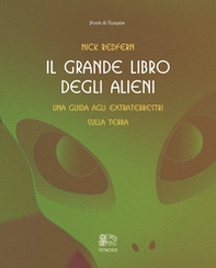 Il grande libro degli alieni. Una guida agli extraterrestri sulla Terra - Librerie.coop Il grande libro degli alieni. Una guida agli extraterrestri sulla Terra - Librerie.coop