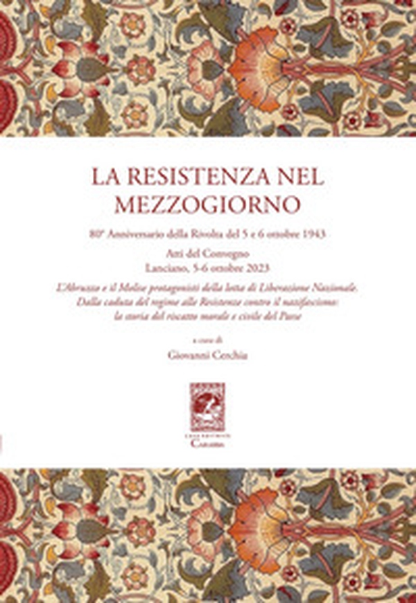 La resistenza nel Mezzogiorno. Atti del Convegno (Lanciano, 5-6 ottobre 2023) - Librerie.coop La resistenza nel Mezzogiorno. Atti del Convegno (Lanciano, 5-6 ottobre 2023) - Librerie.coop