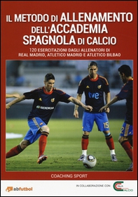 Il metodo di allenamento dell'Accademia spagnola di calcio. 120 esercitazioni dagli allenatori di Real Madrid, Atletico Madrid e Atletico Bilbao - Librerie.coop Il metodo di allenamento dell'Accademia spagnola di calcio. 120 esercitazioni dagli allenatori di Real Madrid, Atletico Madrid e Atletico Bilbao - Librerie.coop