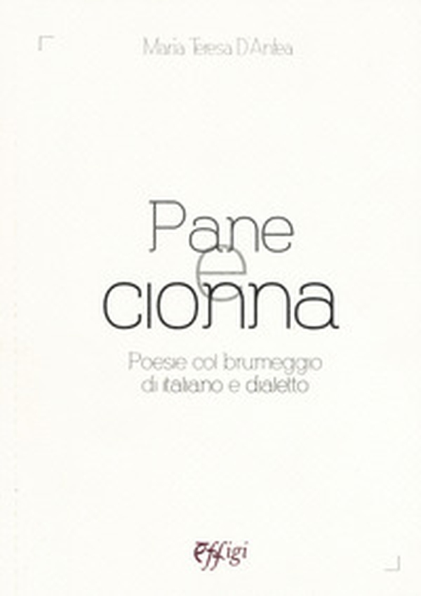 Pane e cionna. Poesie col brumeggio di italiano e dialetto - Librerie.coop Pane e cionna. Poesie col brumeggio di italiano e dialetto - Librerie.coop