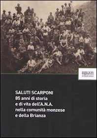 Saluti scarponi. 85 anni di storia e di vita dell'A.N.A. nella comunità monzese e della Brianza - Librerie.coop
