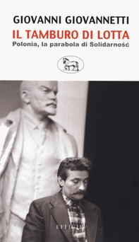 Il tamburo di lotta. Polonia, la parabola di Solidarnosc - Librerie.coop