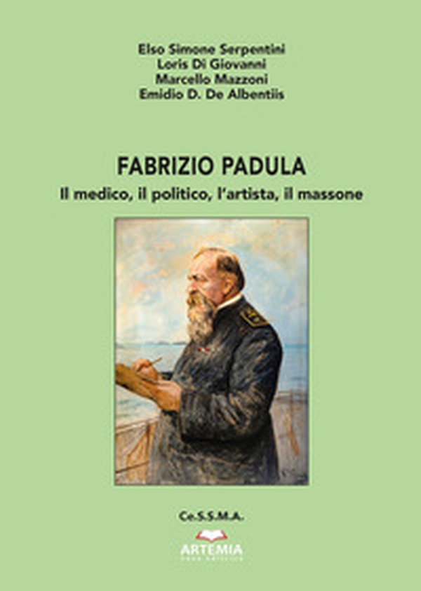 Fabrizio Padula. Il medico, il politico, l'artista, il massone - Librerie.coop Fabrizio Padula. Il medico, il politico, l'artista, il massone - Librerie.coop
