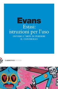 Estasi: istruzioni per l'uso ovvero L'arte di perdere il controllo - Librerie.coop Estasi: istruzioni per l'uso ovvero L'arte di perdere il controllo - Librerie.coop