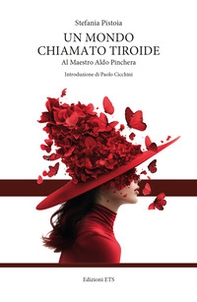Un mondo chiamato tiroide. Al maestro Aldo Pinchera - Librerie.coop Un mondo chiamato tiroide. Al maestro Aldo Pinchera - Librerie.coop