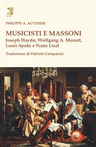 Musicisti e massoni. Joseph Haydn, Wolfgang A. Mozart, Louis Spohr e Franz Liszt - Librerie.coop