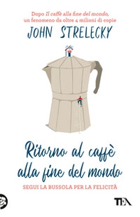 Ritorno al caffè alla fine del mondo. Segui la bussola per la felicità - Librerie.coop Ritorno al caffè alla fine del mondo. Segui la bussola per la felicità - Librerie.coop