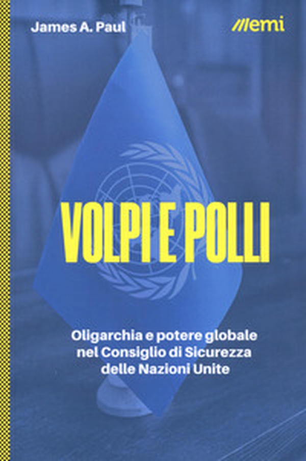 Volpi e polli. Oligarchia e potere globale all'ONU - Librerie.coop Volpi e polli. Oligarchia e potere globale all'ONU - Librerie.coop