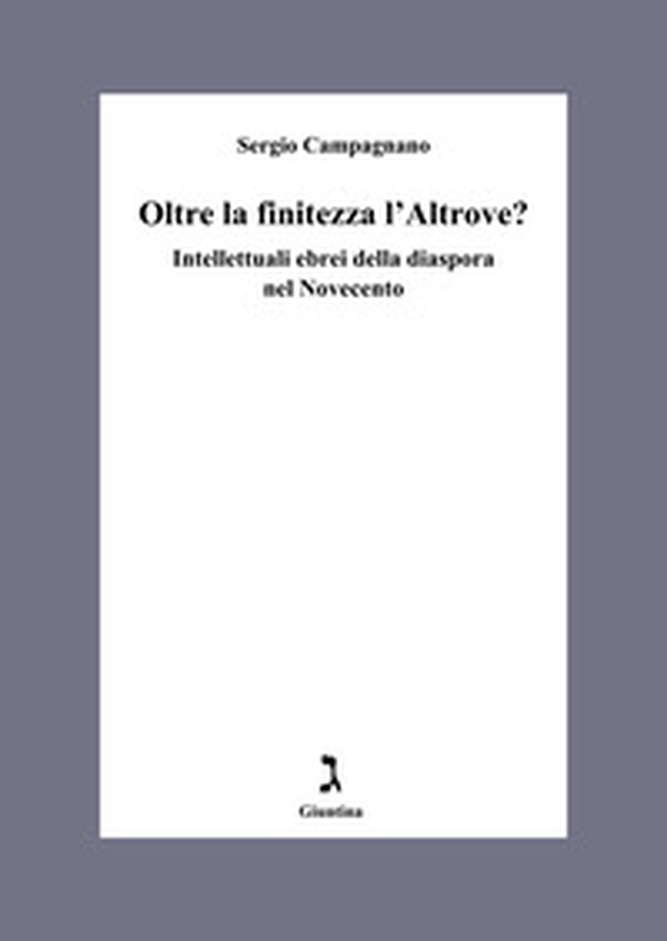 Oltre la finitezza l'altrove? Intellettuali ebrei della diaspora nel Novecento - Librerie.coop
