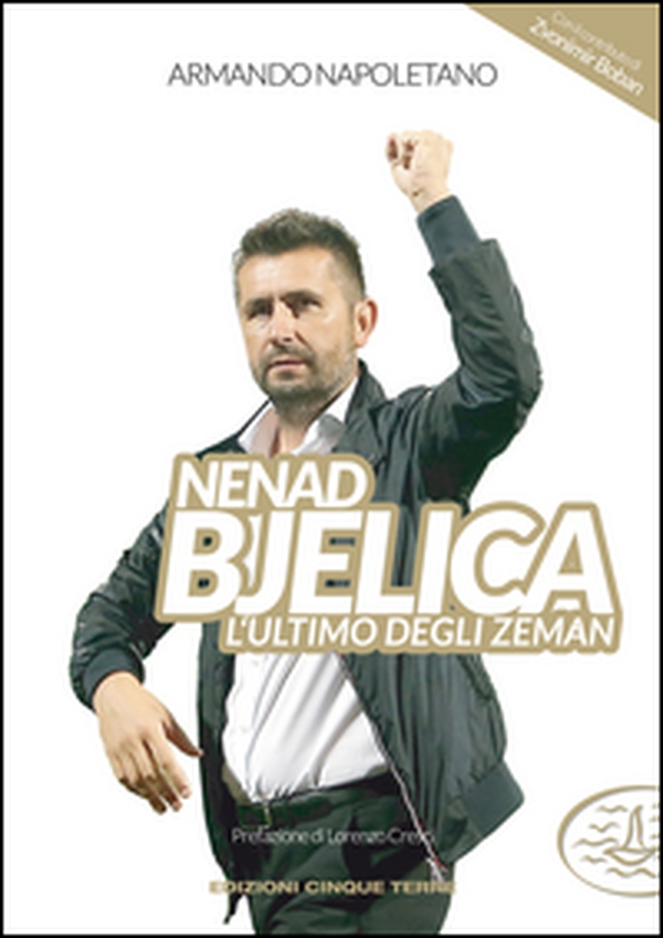 Nenad Bjelica. L'ultimo degli Zeman - Librerie.coop Nenad Bjelica. L'ultimo degli Zeman - Librerie.coop