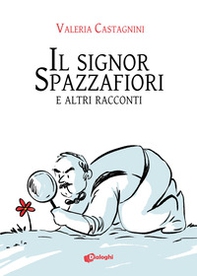 Il signor Spazzafiori e altri racconti - Librerie.coop