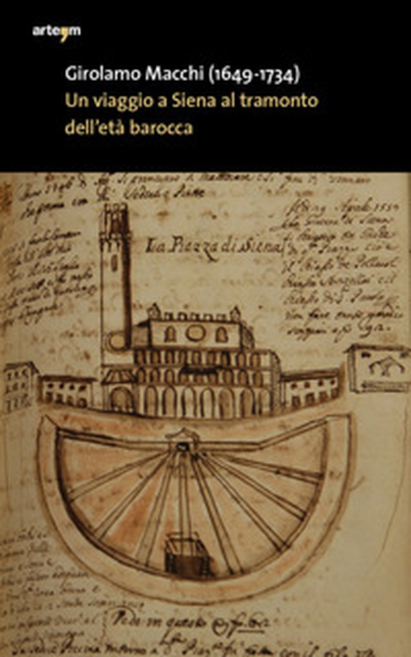 Girolamo Macchi (1649-1734). Un viaggio a Siena al tramonto dell'età barocca in un'eclisse presunta - Librerie.coop Girolamo Macchi (1649-1734). Un viaggio a Siena al tramonto dell'età barocca in un'eclisse presunta - Librerie.coop