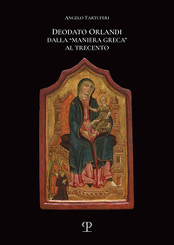 Deodato Orlandi. Dalla «maniera greca» al Trecento - Librerie.coop Deodato Orlandi. Dalla «maniera greca» al Trecento - Librerie.coop