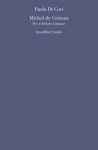 Michel de Certeau. Per il lettore comune - Librerie.coop
