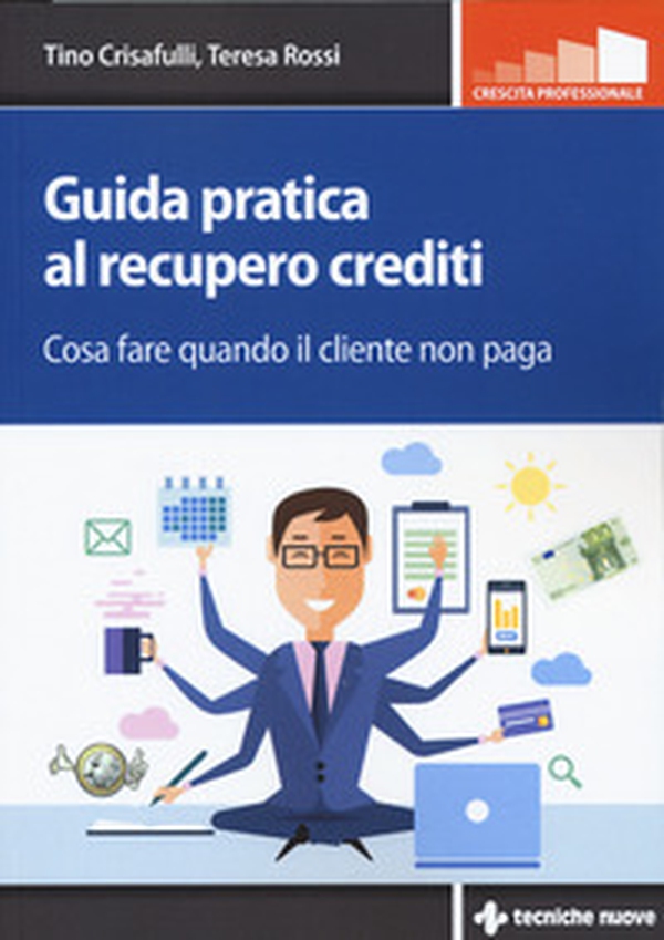 Guida pratica al recupero crediti. Cosa fare quando il cliente non paga - Librerie.coop Guida pratica al recupero crediti. Cosa fare quando il cliente non paga - Librerie.coop