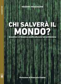 Chi salverà il mondo? Questioni di bioetica multiculturale ed ambientale - Librerie.coop