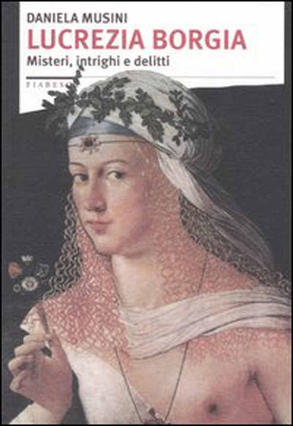 Lucrezia Borgia. Misteri, intrighi e delitti - Librerie.coop Lucrezia Borgia. Misteri, intrighi e delitti - Librerie.coop