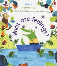 First questions and answers what are feelings? Lift the flap - Librerie.coop