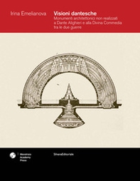 Visioni dantesche. Monumenti architettonici non realizzati a Dante Alighieri e alla Divina Commedia tra le due guerre - Librerie.coop