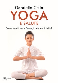 Yoga e salute. Come equilibrare l'energia dei centri vitali - Librerie.coop