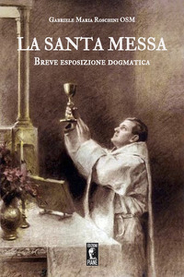 La santa Messa. Breve esposizione dogmatica - Librerie.coop La santa Messa. Breve esposizione dogmatica - Librerie.coop