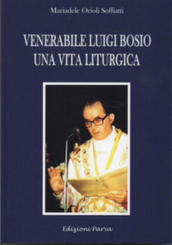 Venerabile Luigi Bosio. Una vita liturgica - Librerie.coop Venerabile Luigi Bosio. Una vita liturgica - Librerie.coop