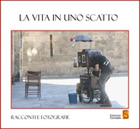 La vita in uno scatto - Librerie.coop La vita in uno scatto - Librerie.coop