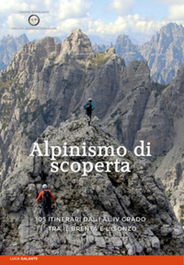 Alpinismo di scoperta. 105 itinerari dal I al IV grado tra il Brenta e l'Isonzo - Librerie.coop Alpinismo di scoperta. 105 itinerari dal I al IV grado tra il Brenta e l'Isonzo - Librerie.coop