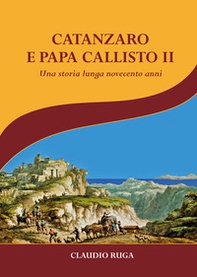 Catanzaro e papa Callisto II. Una storia lunga novecento anni - Librerie.coop