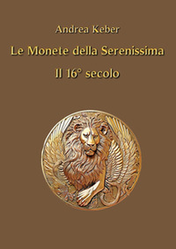 Le monete della Serenissima il 16° secolo - Librerie.coop Le monete della Serenissima il 16° secolo - Librerie.coop