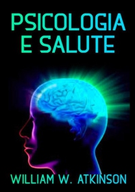Psicologia e salute. La cura del corpo con il potere della mente - Librerie.coop Psicologia e salute. La cura del corpo con il potere della mente - Librerie.coop