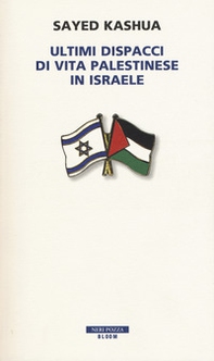 Ultimi dispacci di vita palestinese in Israele - Librerie.coop