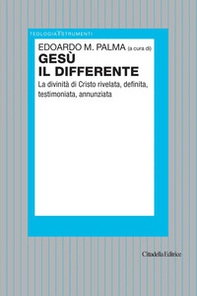Gesù il differente. La divinità di Cristo rivelata, definita, testimoniata, annunziata - Librerie.coop