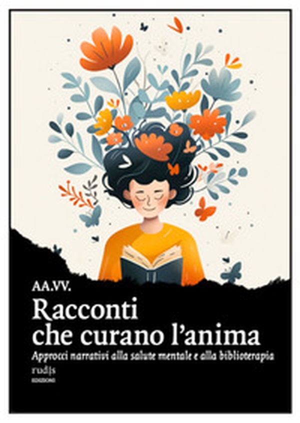 Racconti che curano l'anima. Approcci narrativi alla salute mentale e alla biblioterapia - Librerie.coop