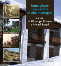 Immaginate una casetta in alta montagna. Trent'anni della Cà d'la Pàis in Val d'Angrogna - Librerie.coop Immaginate una casetta in alta montagna. Trent'anni della Cà d'la Pàis in Val d'Angrogna - Librerie.coop