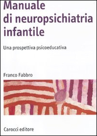 Manuale di neuropsichiatria infantile. Una prospettiva psicoeducativa - Librerie.coop