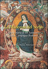 La Madonna del Sorbo. Arte e storia di un santuario della campagna romana - Librerie.coop