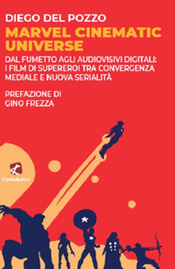 Marvel Cinematic Universe. Dal fumetto agli audiovisivi digitali: i film di supereroi tra convergenza mediale e nuova serialità - Librerie.coop Marvel Cinematic Universe. Dal fumetto agli audiovisivi digitali: i film di supereroi tra convergenza mediale e nuova serialità - Librerie.coop
