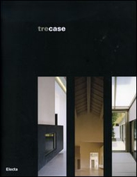 Tre case. Catalogo di mostra (Vicenza, gennaio-febbraio 2007). Ediz. italiana e inglese - Librerie.coop